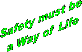 Safety must be 
a Way of Life